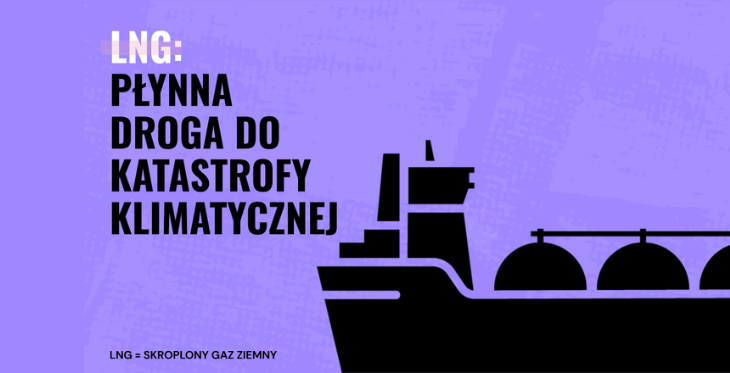 LNG: Płynna droga do katastrofy. 10 powodów, dla których gaz kopalny to zła droga dla Polski i Europy